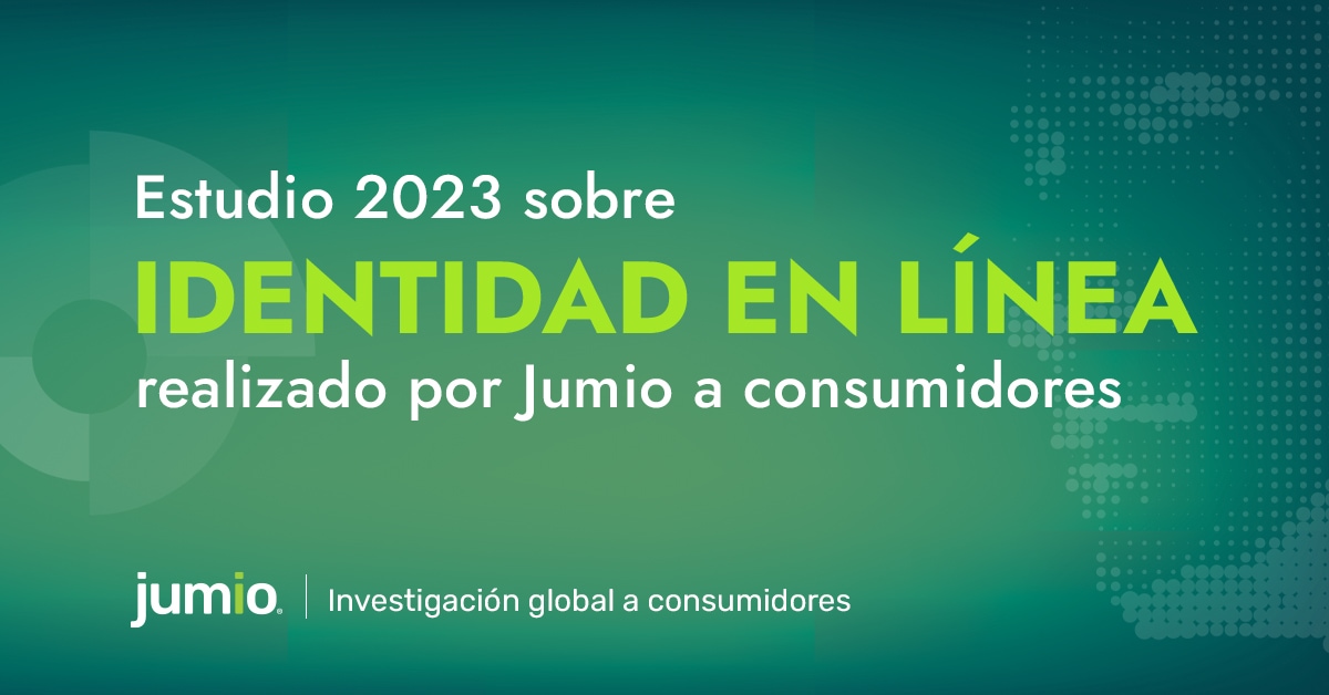 Estudio 2023 sobre identidad en linea realizado por Jumio a consumidores.